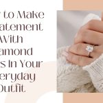 How to Make a Statement With Diamond Rings In Your Everyday Outfit